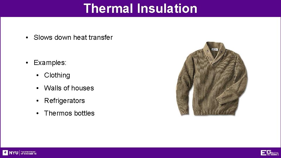 Thermal Insulation • Slows down heat transfer • Examples: • Clothing • Walls of