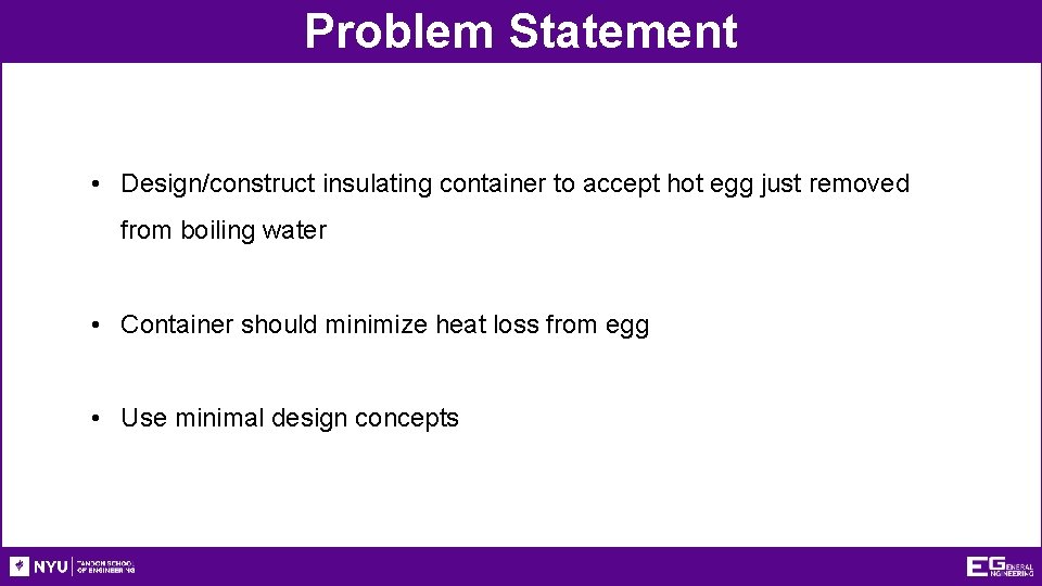 Problem Statement • Design/construct insulating container to accept hot egg just removed from boiling