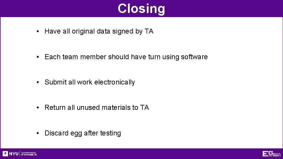 Closing • Have all original data signed by TA • Each team member should