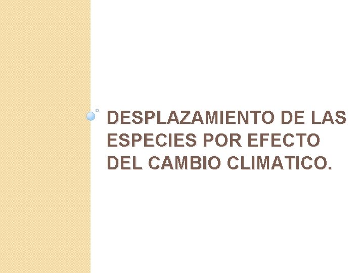 DESPLAZAMIENTO DE LAS ESPECIES POR EFECTO DEL CAMBIO CLIMATICO. 