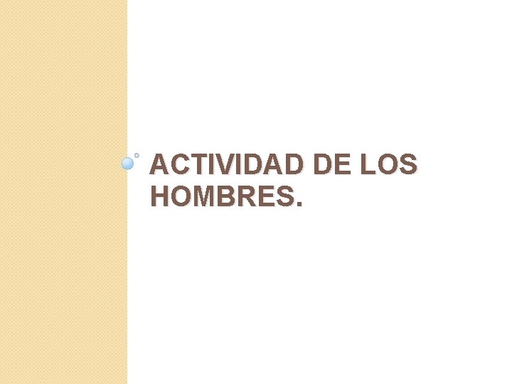 ACTIVIDAD DE LOS HOMBRES. 