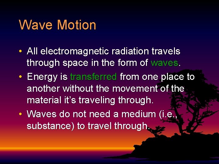 Wave Motion • All electromagnetic radiation travels through space in the form of waves.