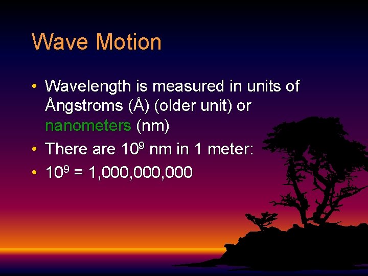 Wave Motion • Wavelength is measured in units of Ångstroms (Å) (older unit) or