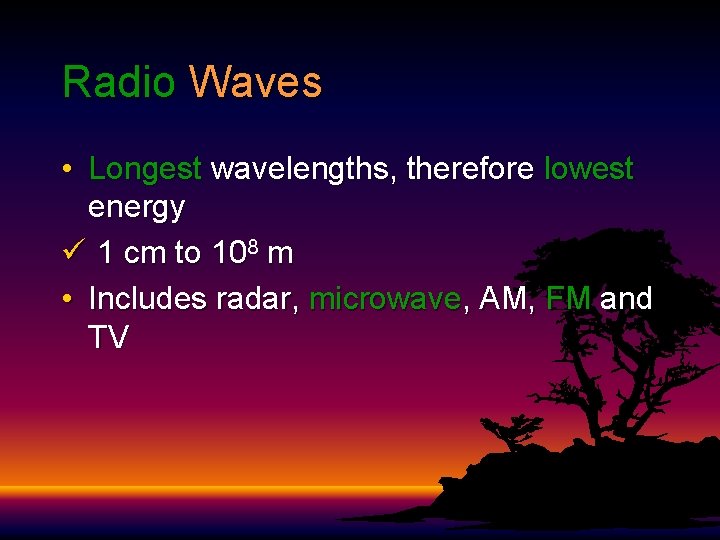 Radio Waves • Longest wavelengths, therefore lowest energy ü 1 cm to 108 m