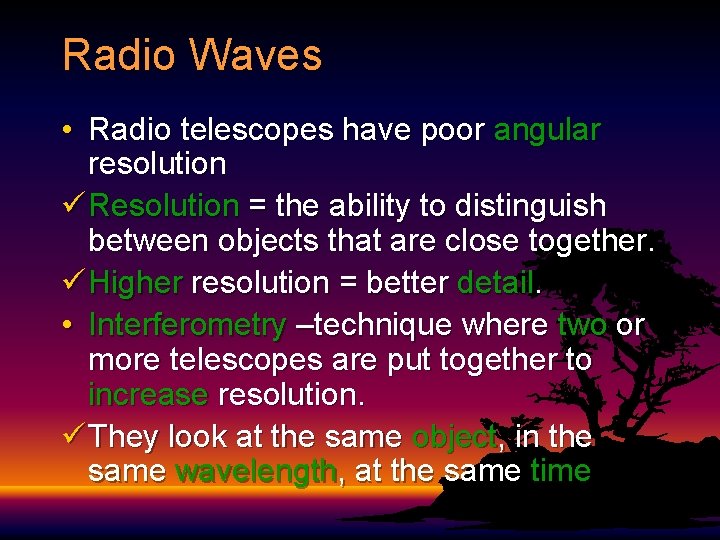 Radio Waves • Radio telescopes have poor angular resolution ü Resolution = the ability Radio Waves • Radio telescopes have poor angular resolution ü Resolution = the ability