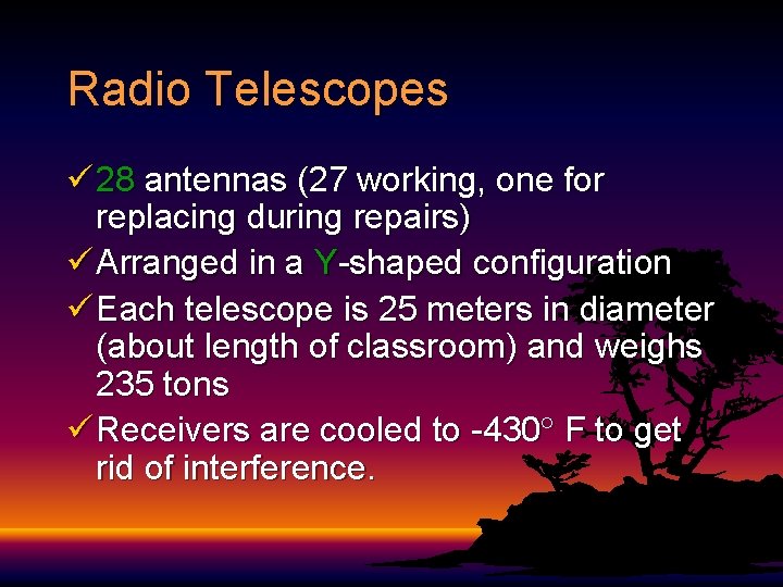 Radio Telescopes ü 28 antennas (27 working, one for replacing during repairs) ü Arranged Radio Telescopes ü 28 antennas (27 working, one for replacing during repairs) ü Arranged