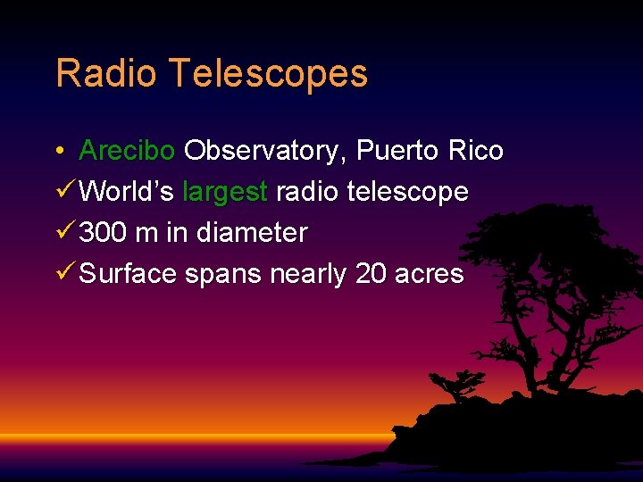 Radio Telescopes • Arecibo Observatory, Puerto Rico ü World’s largest radio telescope ü 300