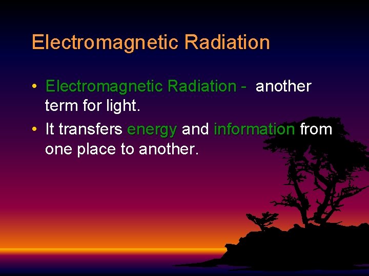 Electromagnetic Radiation • Electromagnetic Radiation - another term for light. • It transfers energy Electromagnetic Radiation • Electromagnetic Radiation - another term for light. • It transfers energy