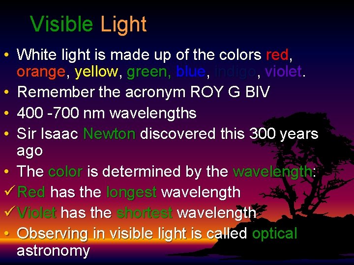 Visible Light • White light is made up of the colors red, orange, yellow, Visible Light • White light is made up of the colors red, orange, yellow,