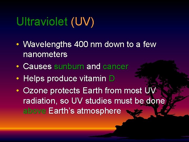 Ultraviolet (UV) • Wavelengths 400 nm down to a few nanometers • Causes sunburn