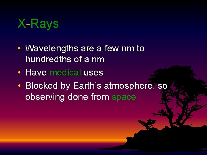 X-Rays • Wavelengths are a few nm to hundredths of a nm • Have