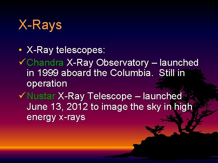 X-Rays • X-Ray telescopes: ü Chandra X-Ray Observatory – launched in 1999 aboard the