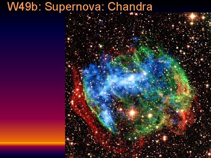 W 49 b: Supernova: Chandra  W 49 b: Supernova: Chandra