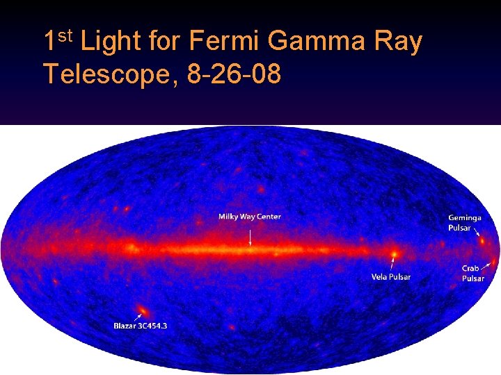 1 st Light for Fermi Gamma Ray Telescope, 8 -26 -08 