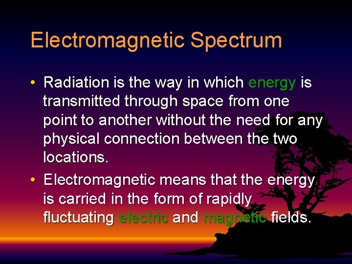 Electromagnetic Spectrum • Radiation is the way in which energy is transmitted through space