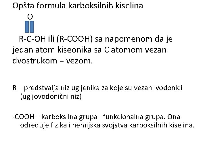 Opšta formula karboksilnih kiselina O R-C-OH ili (R-COOH) sa napomenom da je jedan atom