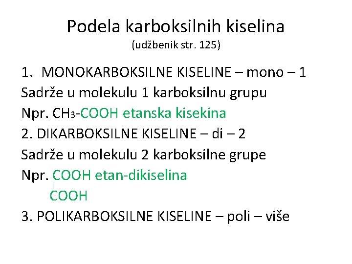 Podela karboksilnih kiselina (udžbenik str. 125) 1. MONOKARBOKSILNE KISELINE – mono – 1 Sadrže