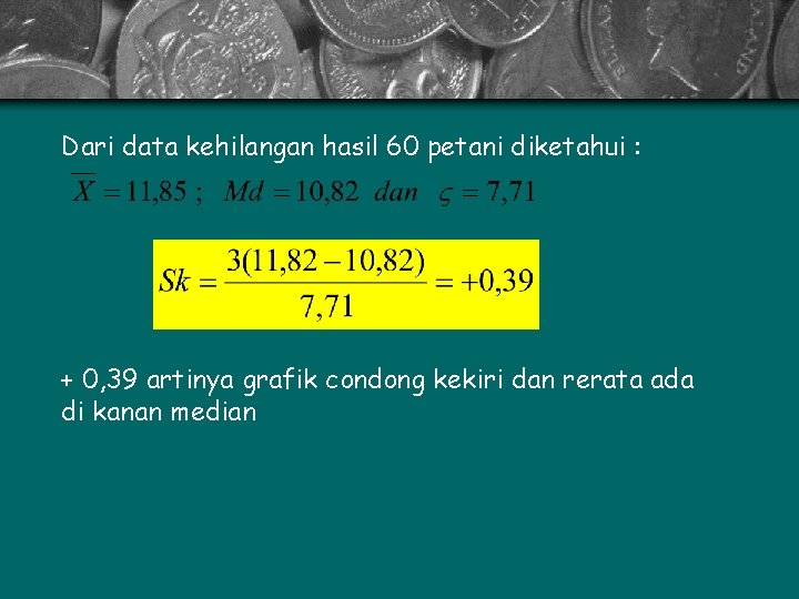 Dari data kehilangan hasil 60 petani diketahui : + 0, 39 artinya grafik condong