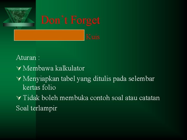 Don’t Forget Selasa 10 April 2012 Kuis Aturan : Ú Membawa kalkulator Ú Menyiapkan