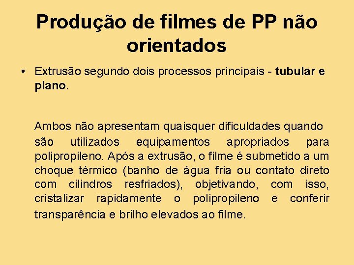 Produção de filmes de PP não orientados • Extrusão segundo dois processos principais -