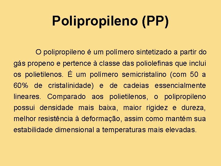 Polipropileno (PP) O polipropileno é um polímero sintetizado a partir do gás propeno e