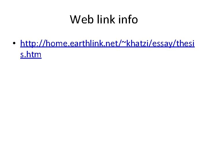 Web link info • http: //home. earthlink. net/~khatzi/essay/thesi s. htm 