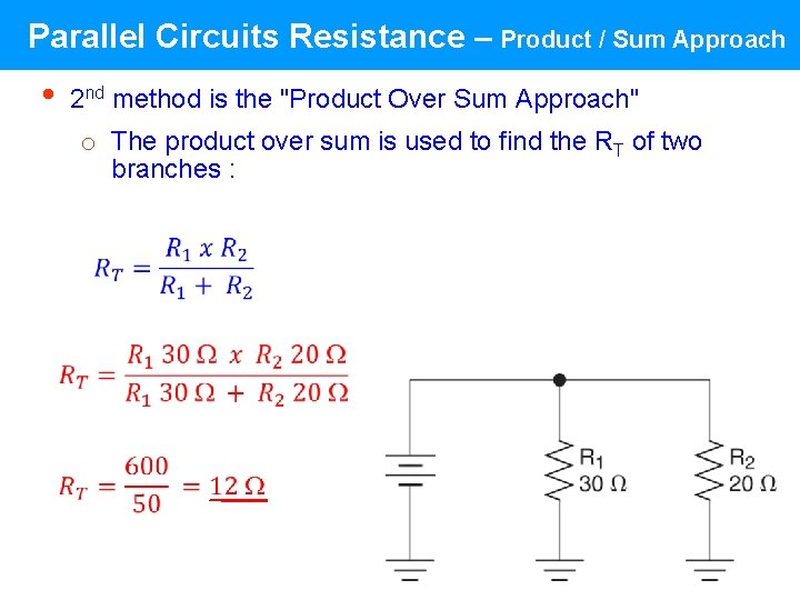 Parallel Circuits Resistance – Product / Sum Approach • 2 nd method is the Parallel Circuits Resistance – Product / Sum Approach • 2 nd method is the