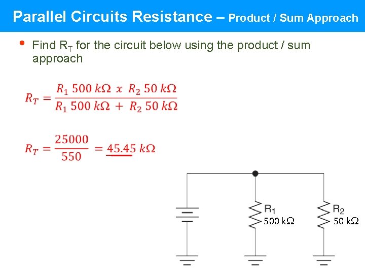 Parallel Circuits Resistance – Product / Sum Approach • Find RT for the circuit Parallel Circuits Resistance – Product / Sum Approach • Find RT for the circuit