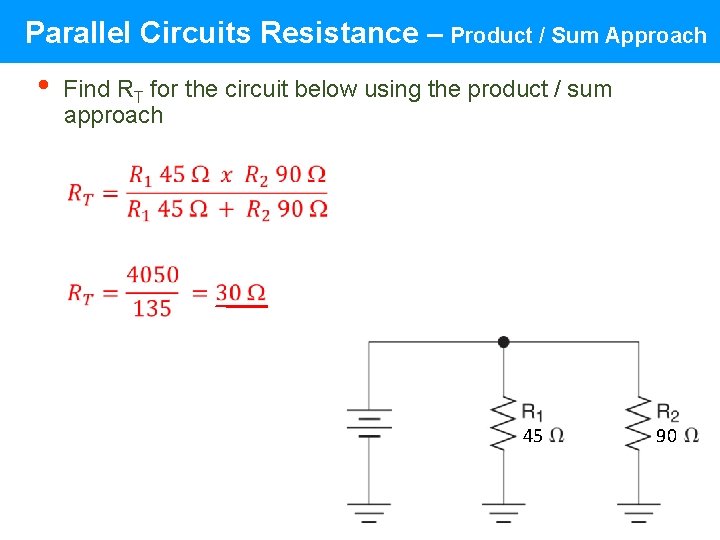 Parallel Circuits Resistance – Product / Sum Approach • Find RT for the circuit Parallel Circuits Resistance – Product / Sum Approach • Find RT for the circuit