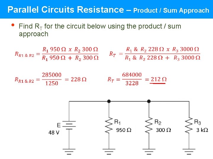 Parallel Circuits Resistance – Product / Sum Approach • Find RT for the circuit Parallel Circuits Resistance – Product / Sum Approach • Find RT for the circuit
