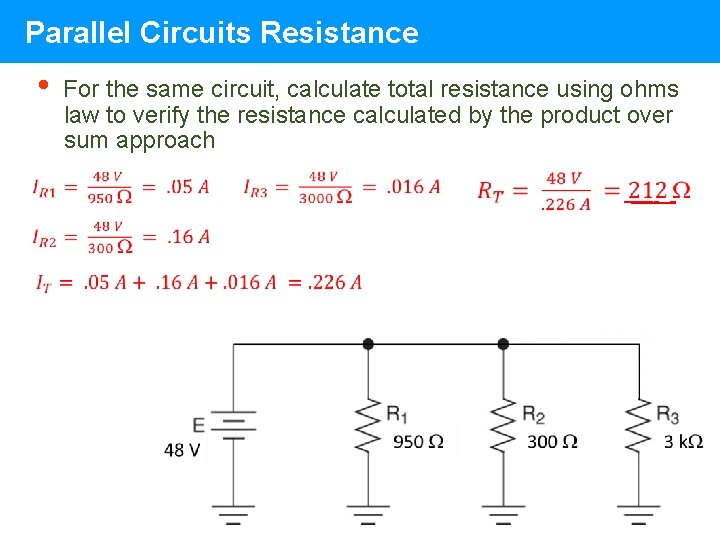 Parallel Circuits Resistance • For the same circuit, calculate total resistance using ohms law Parallel Circuits Resistance • For the same circuit, calculate total resistance using ohms law