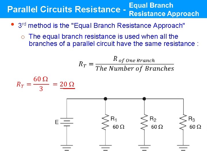 Parallel Circuits Resistance - • 3 rd method is the "Equal Branch Resistance Approach" Parallel Circuits Resistance - • 3 rd method is the "Equal Branch Resistance Approach"