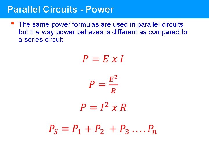 Parallel Circuits - Power • The same power formulas are used in parallel circuits Parallel Circuits - Power • The same power formulas are used in parallel circuits