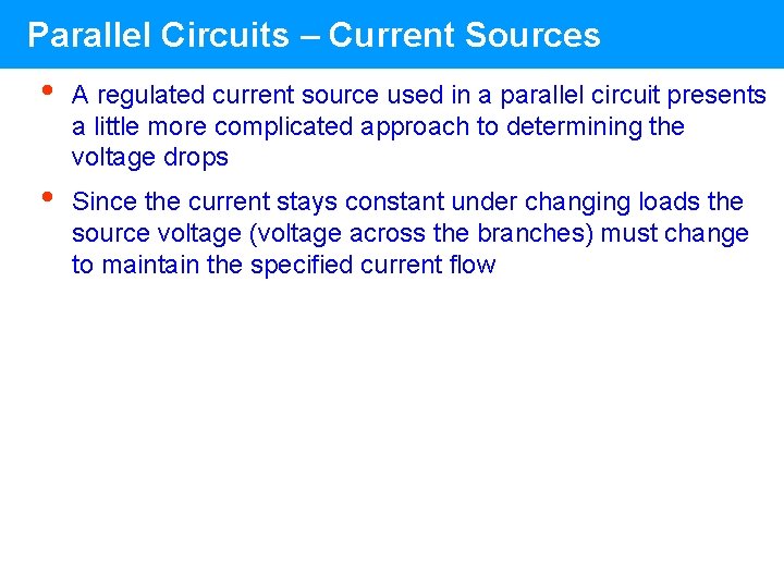 Parallel Circuits – Current Sources • A regulated current source used in a parallel Parallel Circuits – Current Sources • A regulated current source used in a parallel