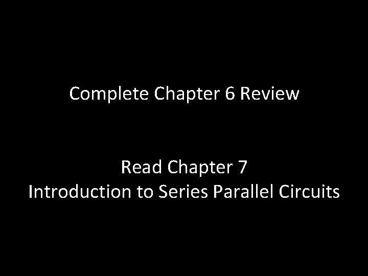 Complete Chapter 6 Review Read Chapter 7 Introduction to Series Parallel Circuits Complete Chapter 6 Review Read Chapter 7 Introduction to Series Parallel Circuits