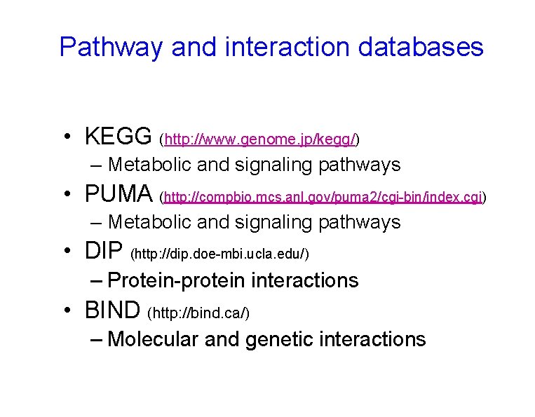 Pathway and interaction databases • KEGG (http: //www. genome. jp/kegg/) – Metabolic and signaling