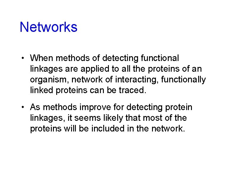 Networks • When methods of detecting functional linkages are applied to all the proteins