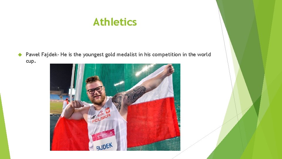 Athletics Paweł Fajdek- He is the youngest gold medalist in his competition in the