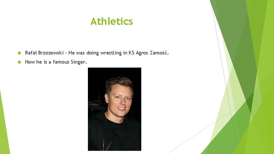 Athletics Rafał Brzozowski - He was doing wrestling in KS Agros Zamość. Now he