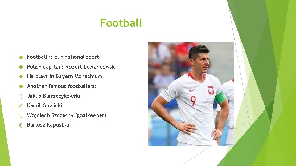 Football is our national sport Polish capitan: Robert Lewandowski He plays in Bayern Monachium