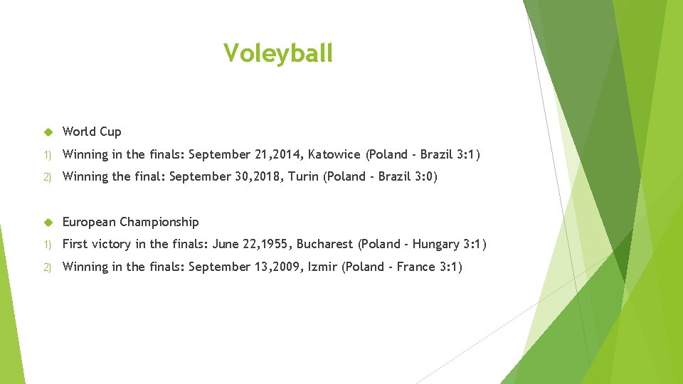 Voleyball World Cup 1) Winning in the finals: September 21, 2014, Katowice (Poland -