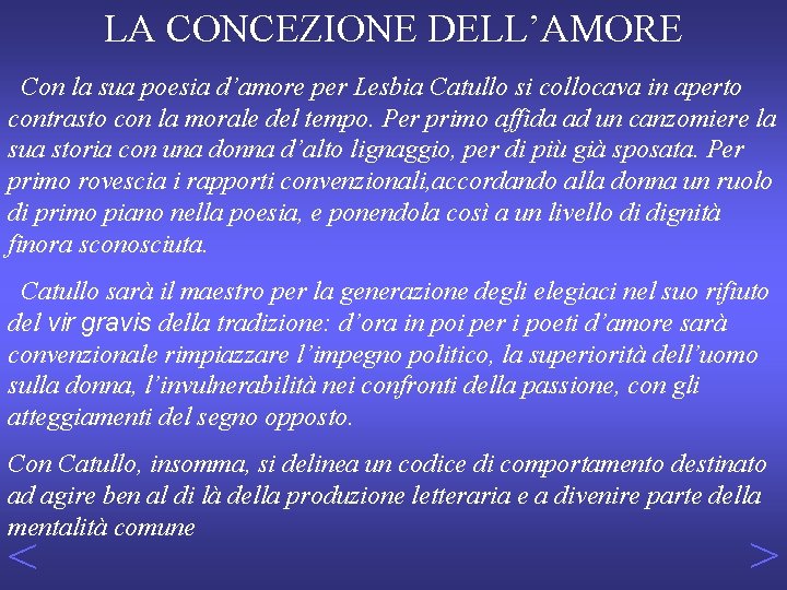 LA CONCEZIONE DELL’AMORE Con la sua poesia d’amore per Lesbia Catullo si collocava in