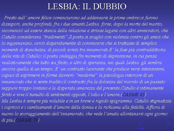 LESBIA: IL DUBBIO Presto sull’ amore felice cominciarono ad addensarsi le prime ombre; ci