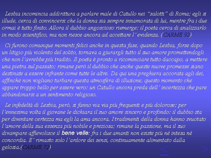 Lesbia incomincia addirittura a parlare male di Catullo nei “salotti” di Roma; egli si