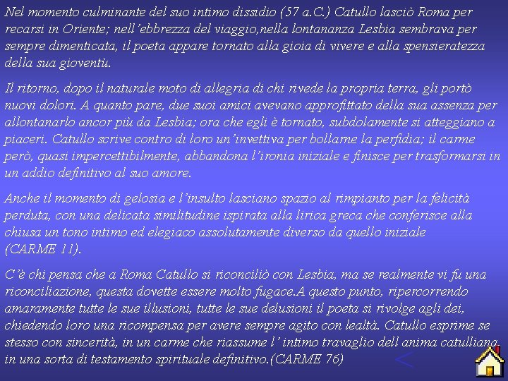 Nel momento culminante del suo intimo dissidio (57 a. C. ) Catullo lasciò Roma