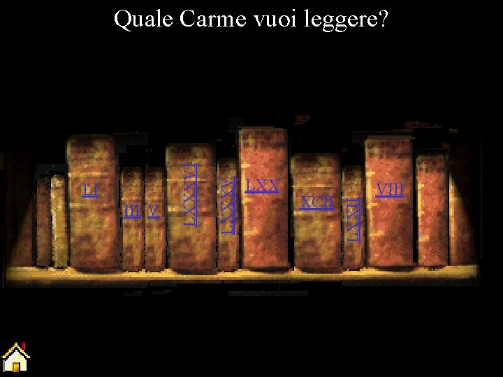 LXX XCII LXXII III V LXXXV LI LXXXVI Quale Carme vuoi leggere? VIII 