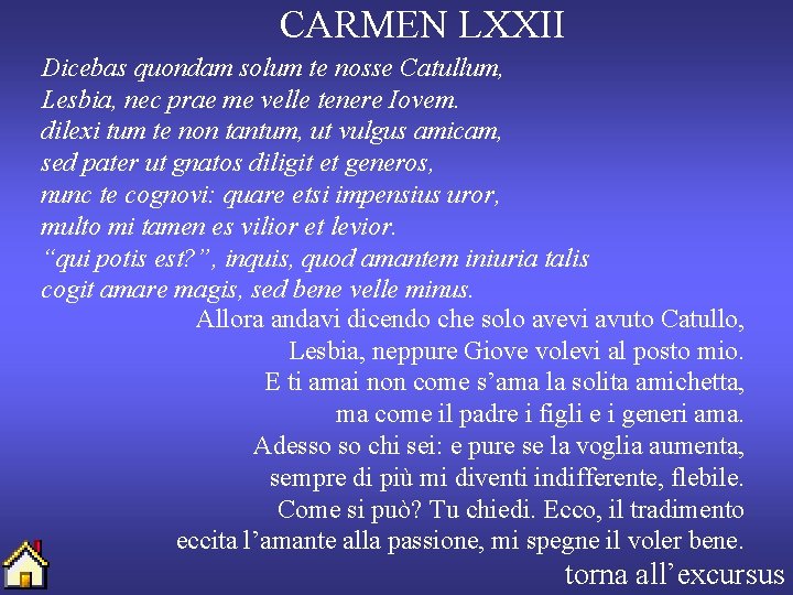 CARMEN LXXII Dicebas quondam solum te nosse Catullum, Lesbia, nec prae me velle tenere