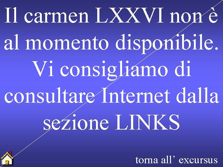 Il carmen LXXVI non è al momento disponibile. Vi consigliamo di consultare Internet dalla