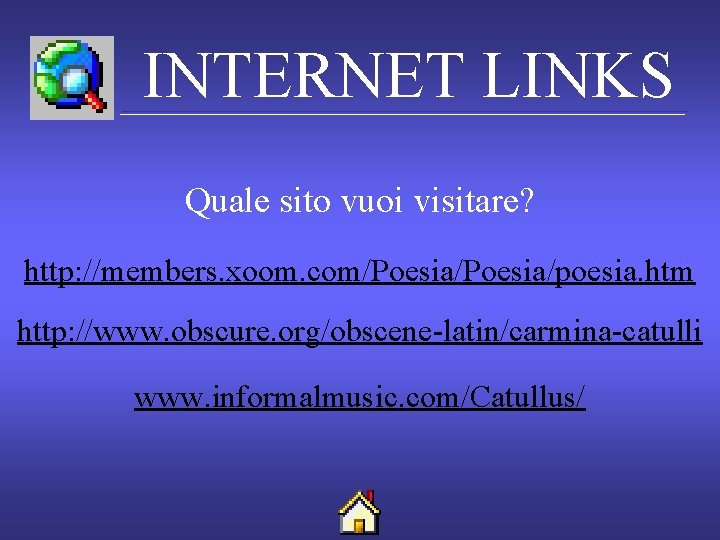 INTERNET LINKS Quale sito vuoi visitare? http: //members. xoom. com/Poesia/poesia. htm http: //www. obscure.