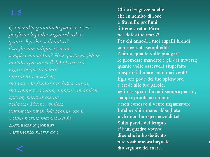 1, 5 Quis multa gracilis te puer in rosa perfusus liquidis urget odoribus grato,